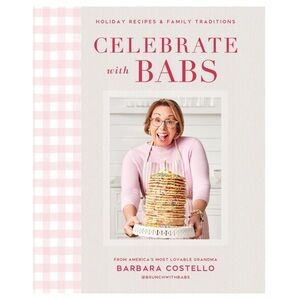 NEW Celebrate with Babs: Holiday Recipes & Family Traditions by Barbara Costello